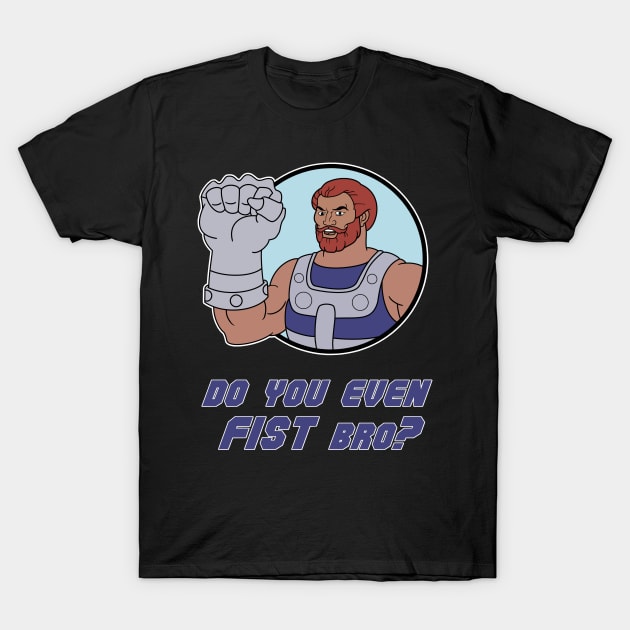 Do you even Fist Bro? T-Shirt by The RetroTinker